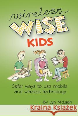 Wireless-wise Kids: Safe ways to use mobile and wireless technology Selby, Janet 9781479215843