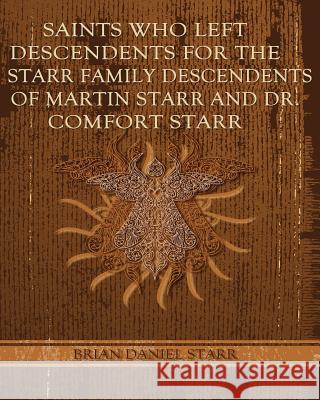 Saints Who Left Descendents for the Starr Family MR Brian Daniel Starr 9781479216161 Createspace