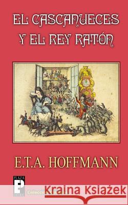 El Cascanueces y el Rey Raton Hoffmann, E. T. a. 9781479216260 Createspace