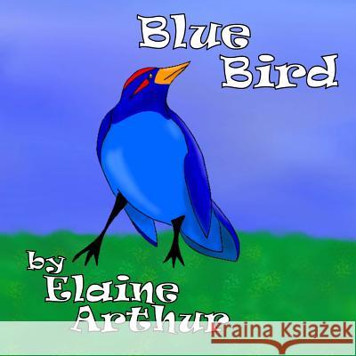 Blue Bird Elaine Arthur Elaine Arthur 9781479217106 Createspace