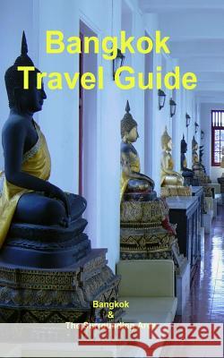 Bangkok Travel Guide: Bangkok & The Surrounding Area Liedtke, Marcel 9781479217731 Createspace