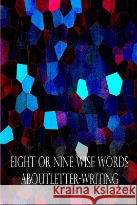 Eight Or Nine Wise Words About Letter-Writing Carroll, Lewis 9781479217847