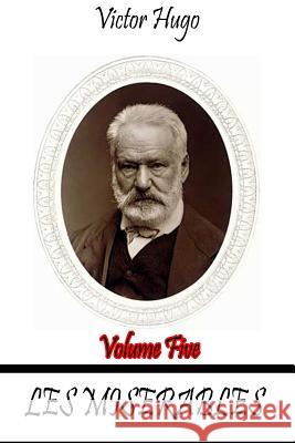 Les Miserables Volume Five Victor Hugo 9781479217984 Createspace