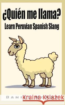 Quien me llama?: Learn Peruvian Spanish Slang McKay, Daniel 9781479218356 Createspace