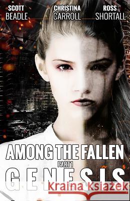 Among the Fallen: Genesis Scott Beadle Christina Carroll Ross Shortall 9781479219254