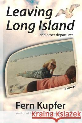 Leaving Long Island and other departures Kupfer, Fern 9781479219278 Createspace Independent Publishing Platform