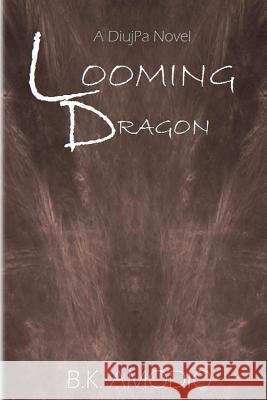 Looming Dragon: A DiujPa Novel Amodio, B. K. 9781479219995