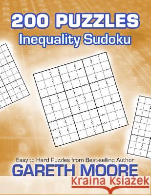 Inequality Sudoku: 200 Puzzles Gareth Moore 9781479221783 Createspace