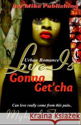 Love Iz Gonna Get'cha!: Tha Heart never Lies! Turner, My'kael 9781479221868 Createspace