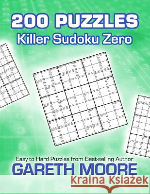 Killer Sudoku Zero: 200 Puzzles Gareth Moore 9781479221943 Createspace