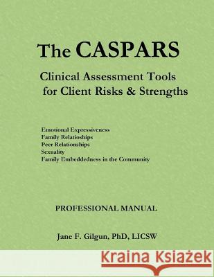 The CASPARS: Clinical Assessment Tools for Client Risks and Strengths: Professional Manual Gilgun Phd, Jane F. 9781479222407 Createspace Independent Publishing Platform