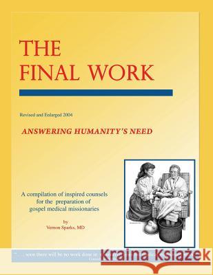 The Final Work: Answering Humanity's Need Vernon Spark 9781479222414 Createspace