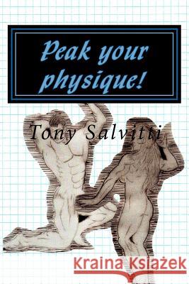 Peak your physique!: The science of physique augmentation Salvitti, Tony 9781479222469 Createspace
