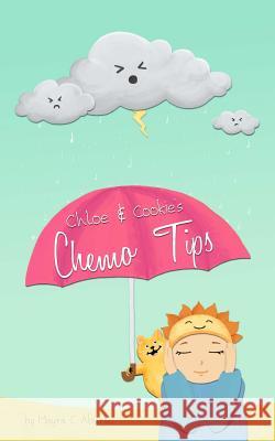Chloe and Cookie's Chemo Tips Mayra C. Aburto 9781479222476 Createspace
