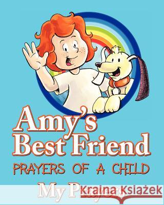 Amy's Best Friend, Prayers of A Child: My Prayers Peters, Rob 9781479224968 Createspace