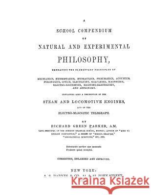 A School Compendium of Natural and Experimental Philosophy: The textbook that educated Thomas Alva Edison and Henry Ford Stewart Sr, David Grant 9781479225248