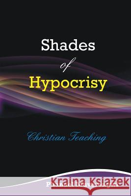 Shades of Hypocrisy MR Phanuel Muverengwi 9781479226276 Createspace