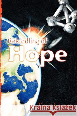 Rekindling of Hope Doug Lavers 9781479227747 Createspace