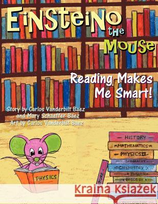 Einsteino The Mouse: Reading Makes Me Smart! Baez, Mary Schaeffer 9781479228232