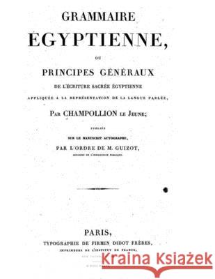 Grammaire Egyptienne: The foundation of Egyptology in its original form. David Grant Stewar Jean Francois Champollion 9781479230112 Createspace Independent Publishing Platform