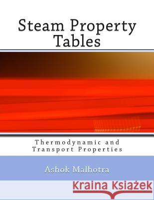 Steam Property Tables: Thermodynamic and Transport Properties Dr Ashok Malhotr 9781479230266 Createspace Independent Publishing Platform