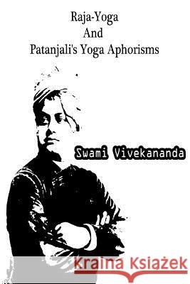 Raja-Yoga And Patanjali's Yoga Aphorisms Vivekananda, Swami 9781479230822