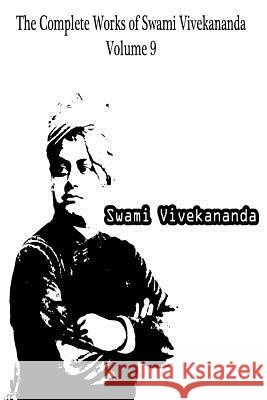 The Complete Works of Swami Vivekananda Volume 9 Swami Vivekananda 9781479230921 Createspace