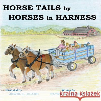 Horse Tails by Horses in Harness Patricia Prober Jewel L. Clark 9781479230983 Createspace