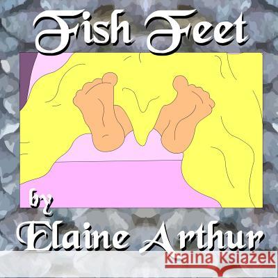 Fish Feet Elaine Arthur Elaine Arthur 9781479231669 Createspace