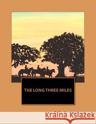 The Long Three Miles D. E. Montgomery 9781479231911 Createspace Independent Publishing Platform