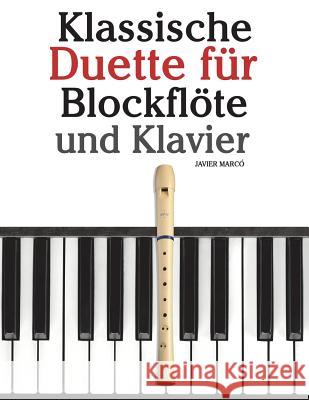Klassische Duette Für Blockflöte Und Klavier: Blockflöte Für Anfänger. Mit Musik Von Brahms, Handel, Vivaldi Und Anderen Komponisten Marco, Javier 9781479232093 Createspace