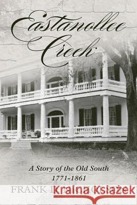 Eastanollee Creek: A Story of the Old South Frank D. Nicholson 9781479232253 Createspace