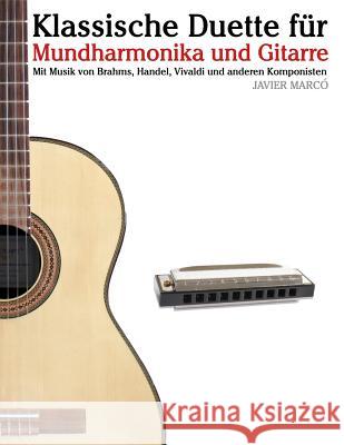 Klassische Duette Für Mundharmonika Und Gitarre: Mundharmonika Für Anfänger. Mit Musik Von Brahms, Handel, Vivaldi Und Anderen Komponisten Marco, Javier 9781479232468 Createspace