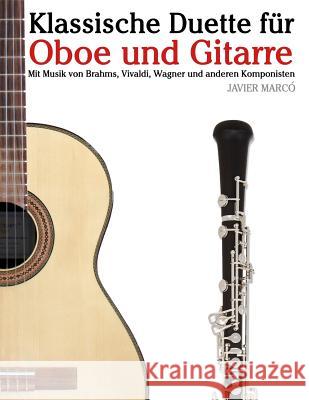 Klassische Duette Für Oboe Und Gitarre: Oboe Für Anfänger. Mit Musik Von Brahms, Vivaldi, Wagner Und Anderen Komponisten Marco, Javier 9781479232475 Createspace