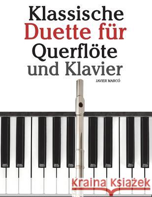 Klassische Duette Für Querflöte Und Klavier: Querflöte Für Anfänger. Mit Musik Von Brahms, Vivaldi, Wagner Und Anderen Komponisten Marco, Javier 9781479232567 Createspace