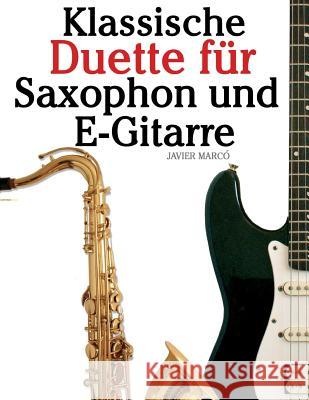 Klassische Duette Für Saxophon Und E-Gitarre: Saxophon Für Anfänger. Mit Musik Von Brahms, Vivaldi, Wagner Und Anderen Komponisten Marco, Javier 9781479232581 Createspace