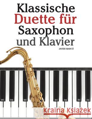 Klassische Duette Für Saxophon Und Klavier: Saxophon Für Anfänger. Mit Musik Von Brahms, Vivaldi, Wagner Und Anderen Komponisten Marco, Javier 9781479232604 Createspace