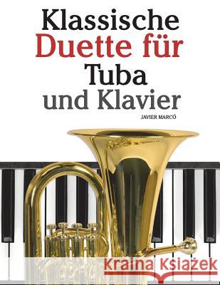 Klassische Duette Für Tuba Und Klavier: Tuba Für Anfänger. Mit Musik Von Bach, Strauss, Tchaikovsky Und Anderen Komponisten Marco, Javier 9781479232635 Createspace
