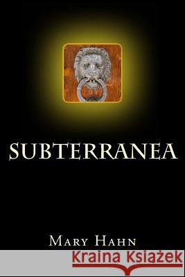 Subterranea Mary Hahn 9781479233625 Createspace Independent Publishing Platform