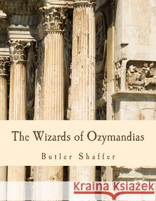 The Wizards of Ozymandias (Large Print Edition): Reflections on the Decline and Fall Shaffer, Butler 9781479234578 Createspace