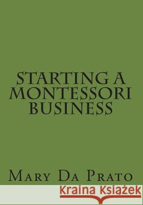 Starting a Montessori Business Mary D Genevieve Devaney D Mary D 9781479235131 Createspace