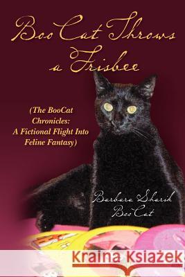 BooCat Throws a Frisbee: (The BooCat Chronicles: A Fictional Flight Into Feline Fantasy) Boocat 9781479235612 Createspace