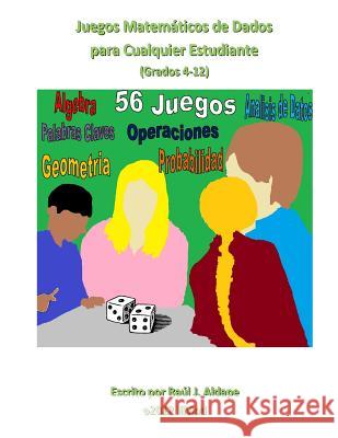 Juegos Matematicos de Dados para Cualquier Estudiante (Grados 4-12) Aldape, Raul J. 9781479236527 Createspace