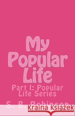 My Popular Life: Part I: Popular Life Series S. B. Robinson 9781479236572 Createspace