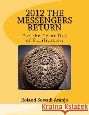 2012 The Messengers Return: For the Great Day of Purification Aranjo, Roland Sowadi 9781479237678 Createspace