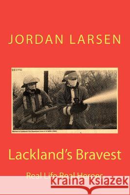 Lackland's Bravest: Real Life Real Heroes Jordan Larsen 9781479238170