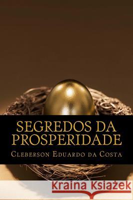 segredos da prosperidade Cleberson Eduardo Da Costa 9781479238187 Createspace Independent Publishing Platform