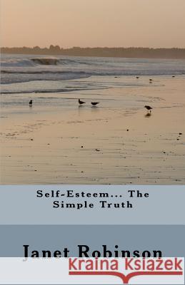 Self-Esteem... The Simple Truth Robinson, Janet S. 9781479238217