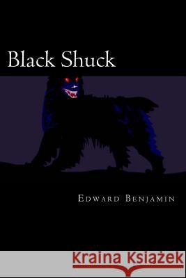 Black Shuck: A Tale of the Demon Dog Edward Benjamin 9781479238262 Createspace