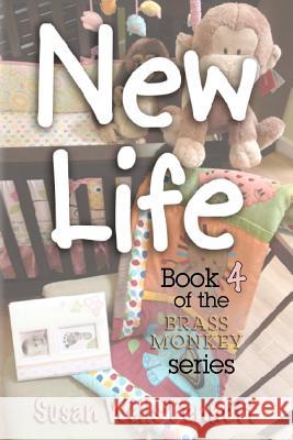 New Life: Brass Monkey Series Susan Well 9781479238408 Createspace